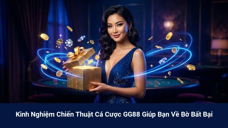 Kinh Nghiệm Chiến Thuật Cá Cược GG88 Giúp Bạn Về Bờ Bất Bại