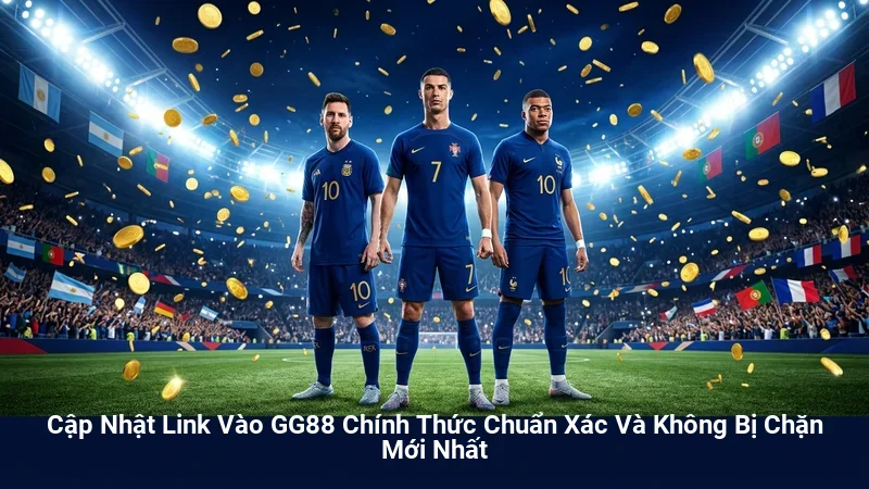 Cập Nhật Link Vào GG88 Chính Thức Chuẩn Xác Và Không Bị Chặn Mới Nhất