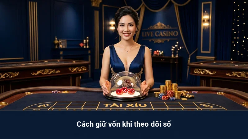 Cách giữ vốn khi theo dõi số