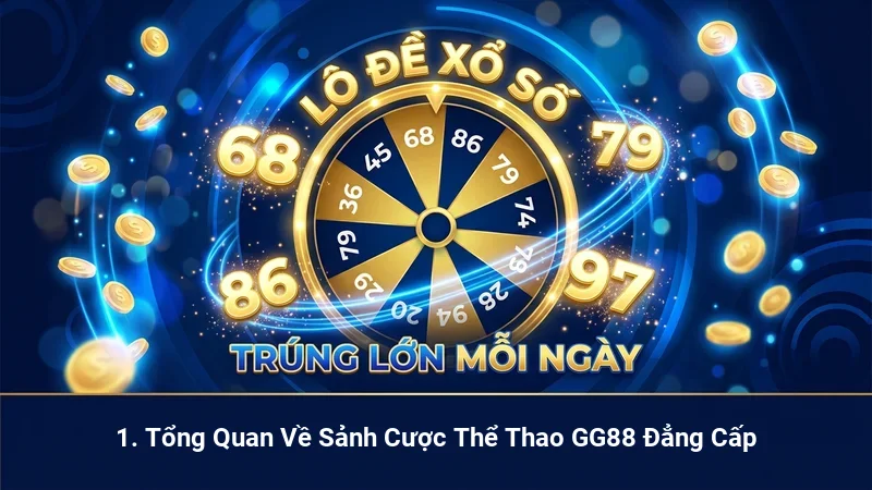 1. Tổng Quan Về Sảnh Cược Thể Thao GG88 Đẳng Cấp