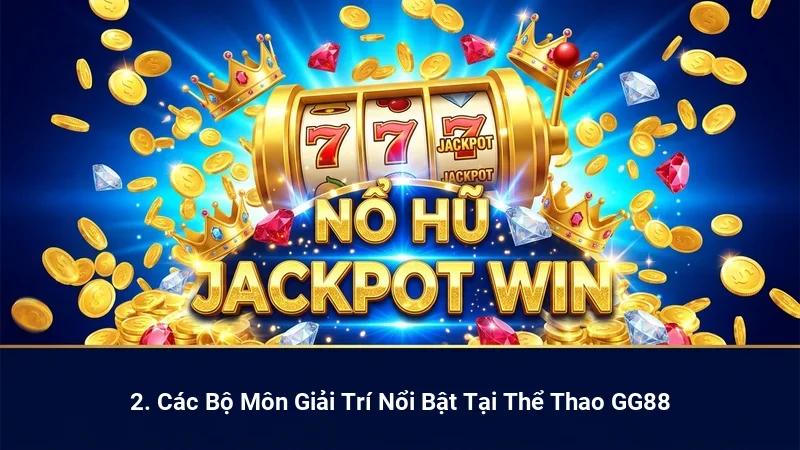 2. Các Bộ Môn Giải Trí Nổi Bật Tại Thể Thao GG88