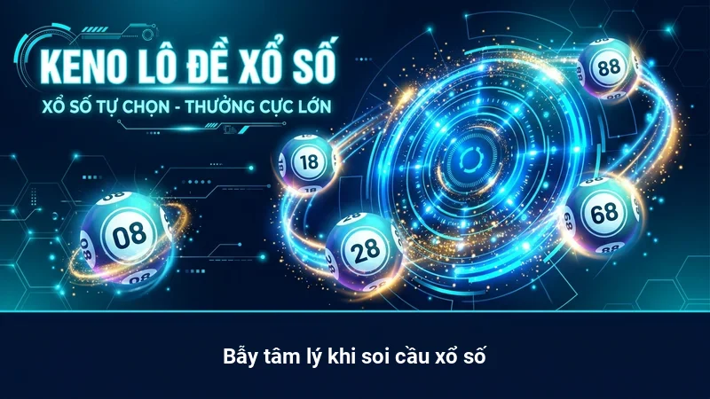 Bẫy tâm lý khi soi cầu xổ số