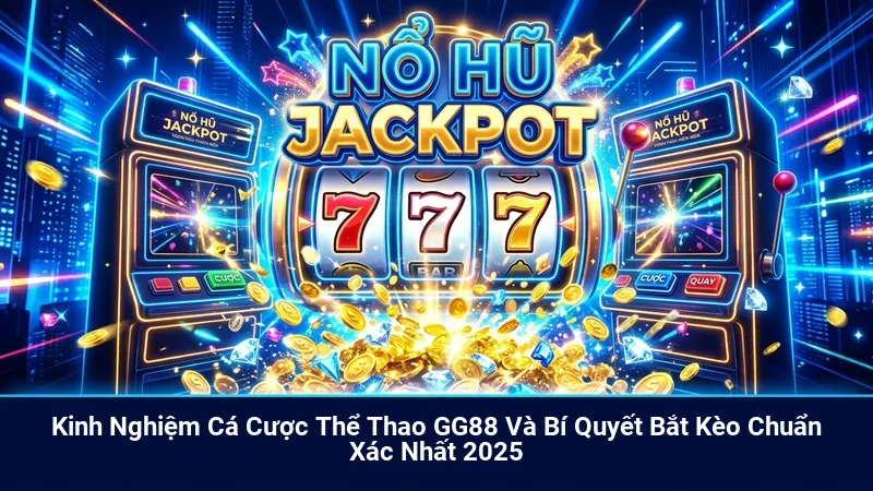 Kinh Nghiệm Cá Cược Thể Thao GG88 Và Bí Quyết Bắt Kèo Chuẩn Xác Nhất 2025