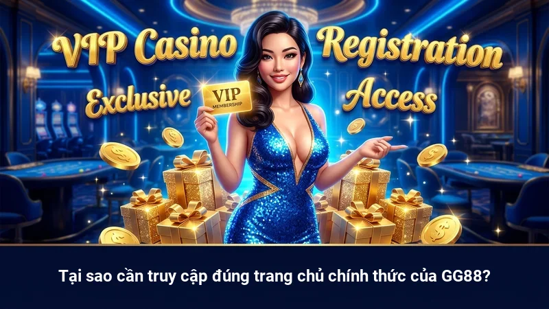 Tại sao cần truy cập đúng trang chủ chính thức của GG88?
