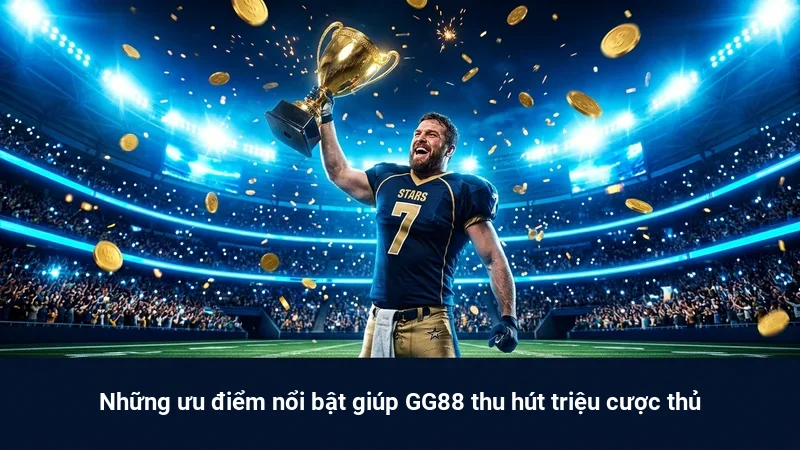 Những ưu điểm nổi bật giúp GG88 thu hút triệu cược thủ
