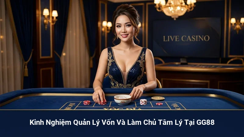 Kinh Nghiệm Quản Lý Vốn Và Làm Chủ Tâm Lý Tại GG88